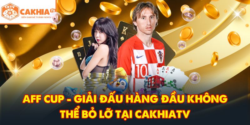 CakhiaTV - Trực tiếp bóng đá vòng tứ kết World Cup 2026 Top 1 6 AFF Cup - Giải đấu hàng đầu không thể bỏ lỡ tại CakhiaTV