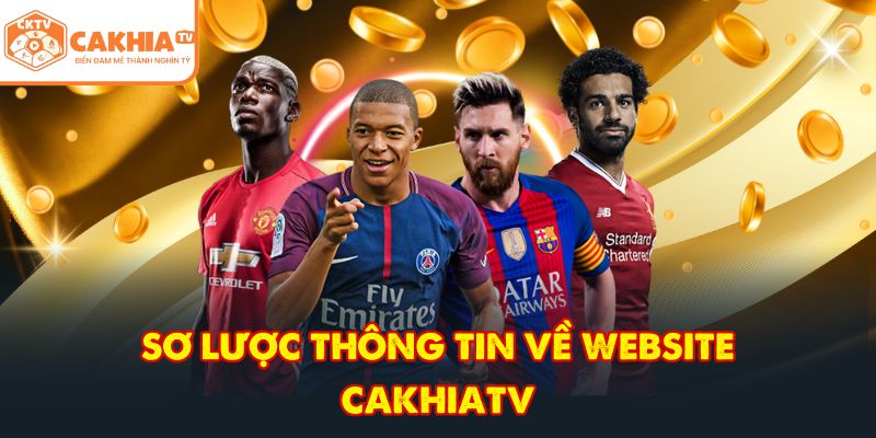 CakhiaTV - Trực tiếp bóng đá vòng tứ kết World Cup 2026 Top 1 2 Sơ lược thông tin về website CakhiaTV